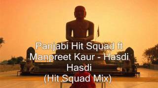 Panjabi Hit Squad ft Manpreet Kaur  Hasdi Hasdi Hit Squad Mix [upl. by Nevag]