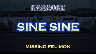 SINE SINE  MISSING FELIMON  KARAOKE hd [upl. by Nedrud]