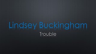 Lindsey Buckingham Trouble Lyrics [upl. by Scuram753]