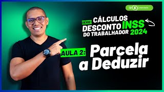 AULA 2  Conheça a tabela com a parcela a deduzir  SÉRIE CÁLCULOS DESCONTO DO INSS 2024 [upl. by Acul]