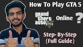 How To Play GTA VGTA 5 Online  Step By Step  Full Guide [upl. by Edra]