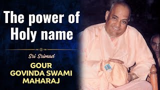 019 The power of Holy name  Sri Srimad Gour Govinda Swami Maharaj [upl. by Novak]