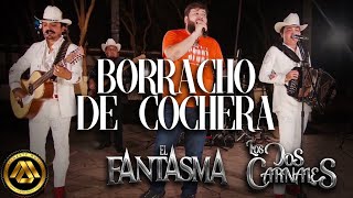 El Fantasma Los Dos Carnales  Borracho de Cochera En Vivo [upl. by Ahsaeyt536]