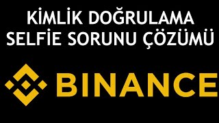 Binance Kimlik Doğrulama Selfie Sorunu Çözümü [upl. by Esinev50]