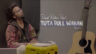 Tuta Pull Wahan  Deepak Rathore Project  Acoustic [upl. by Smoot]