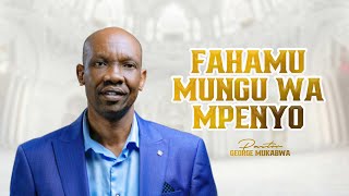 FAHAMU MUNGU WA MPENYO  PASTOR GEORGE MUKABWA [upl. by Ennovehc]