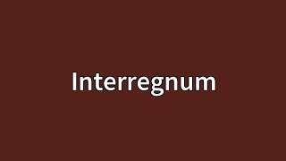 Interregnum Meaning [upl. by Howland559]