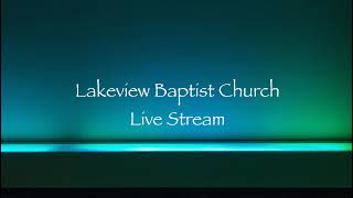 Lakeview Baptist Church Live Stream [upl. by Nahtaoj51]