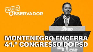 Luís Montenegro encerra 41º Congresso do PSD Acompanhe a emissão especial da Rádio Observador [upl. by Nylehtak604]