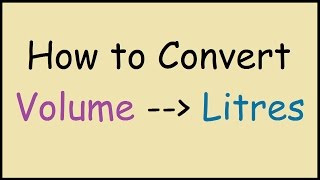 How to Convert Volume Units to Litres [upl. by Ynehteb]