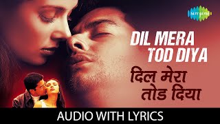 Dil Mera Tod Diya with lyrics  दिल मेरा तोड़ दिया  Kasoor Alka Yagnik Aftab Shivdasani  Lisa Ray [upl. by Irrol]