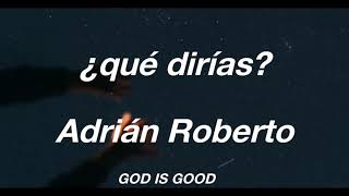 ¿Qué dirías Adrián Roberto LETRA [upl. by Christos]