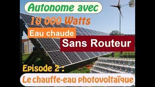 Le chauffeeau photovoltaïque  La Ferme Autonome  épisode 2 [upl. by Eirrak]