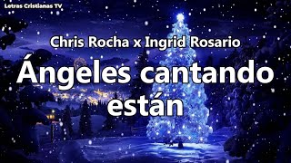 Angeles Cantando Estan  Ingrid Rosario ft Chris Rocha  Letra Video lyrics [upl. by Sartin865]