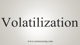 How To Say Volatilization [upl. by Bobbye]