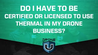 Do I Have to Be Certified or Licensed to Use Thermal in My Drone Business [upl. by Wiersma]