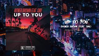 Bitner Brown  Up To You feat Sire Audio [upl. by Hebbe936]