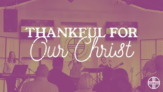 Thankful  Week 2  Thankful for our Christ  Dean Ross 1132024 [upl. by Ridgley680]