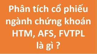 Phân biệt HTM AFS FVTPL khi phân tích cổ phiếu chứng khoán [upl. by Enilreug207]