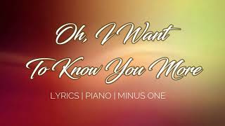 Oh I Want To Know You More  Minus One  Accompaniment  Lyrics [upl. by Colson309]