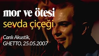 mor ve ötesi  Sevda Çiçeği Canlı Akustik 25052007 [upl. by Onairam21]