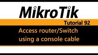 MikroTik Tutorial 92  Access router  Switch using a serial cable [upl. by Guod507]