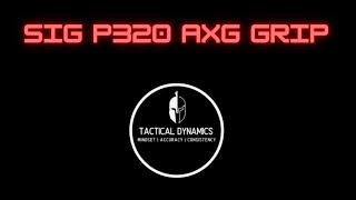 Sig P320 AXG Grip Review  Tactical Dynamics [upl. by Gimble]