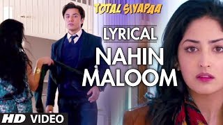 Nahin Maloom Total Siyapaa Full Song With Lyrics  Ali Zafar Yaami Gautam [upl. by Yelram]