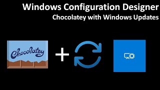 Windows Configuration Designer Chocolatey with Windows Updates [upl. by Airbas]