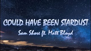 Could Have Been Stardust  Sam Shore ft Matt Bloyd  Lyrics  Lyric Video [upl. by Analim]