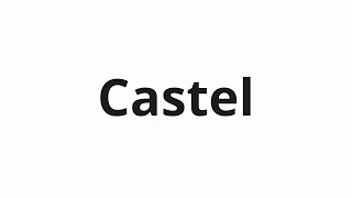 How to pronounce Castel [upl. by Ayadahs]