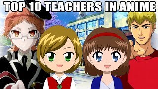 TOP 10 TEACHERS IN ANIME [upl. by Iormina]