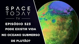 Pode Existir Vida no Oceano Submerso de Plutão  Space Today TV Ep523 [upl. by Ahsyad]