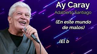 Ay Caray  Adalberto Santiago Video Con Letra [upl. by Westfall]