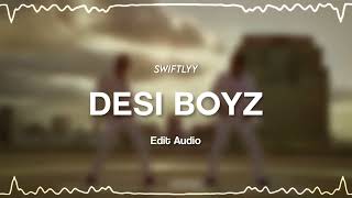 desi boyz  edit audio  swiftlyy [upl. by Hemphill]