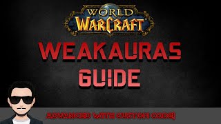 Weakauras Guide  Advanced With Custom Code [upl. by Aneehsat56]