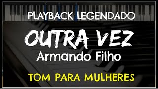 🎤 Outra Vez PLAYBACK LEGENDADO  TOM FEMININO A Armando Filho by Niel Nascimento [upl. by Ahsirek500]