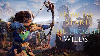 Horizon Zero Dawn  How To Start The Frozen Wilds DLC Tips amp Guide [upl. by Dalston]