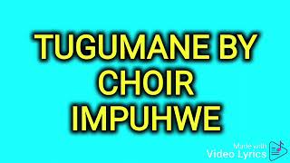 TUGUMANE BY CHOIR IMPUHWE [upl. by Aihsatsan]