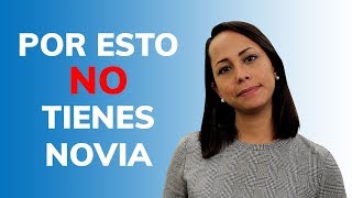 ¿Cómo Conseguir Novia  7 Razones de Por Qué Sigues Soltero [upl. by Maible]