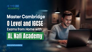 Master Cambridge O Level and IGCSE Exams from Home with AL Nafi Academy [upl. by Noiramaj202]