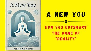 A New You How You OUTSMART The Game of “Reality” Audiobook [upl. by Lenssen761]