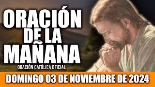 ORACION DE LA MAÑANA DE HOY DOMINGO 03 DE NOVIEMBRE DE 2024 Oración Católica [upl. by Saihttam]