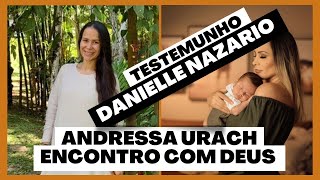 TESTEMUNHO COMPLETO DANIELLE NAZARIO  ANDRESSA URACH ENCONTRO COM DEUS [upl. by Otrebide]