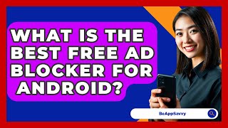 What Is The Best Free Ad Blocker For Android  Be App Savvy [upl. by Leyameg129]