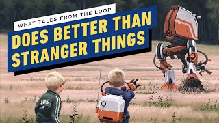 What Tales From The Loop Does Better Than Stranger Things [upl. by Kiraa]