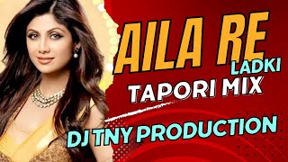 Aila Re Ladki Mast Mast  TAPORI MIX  DJ T N Y production [upl. by Ettenaj598]