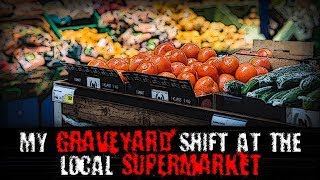 quotMy Graveyard Shift at the Local Supermarketquot  Creepypasta [upl. by Leirol]