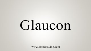 How To Say Glaucon [upl. by Jolynn313]