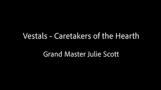 Vestals  Caretakers of the Hearth  Grand Master Julie Scott [upl. by Zwick]